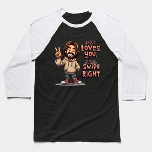 Jesus Loves You, But I Still Swipe Right | Funny Christian Humor | Modern Dating Quote | Faith Meets Tinder | Witty and Relatable Design Baseball T-Shirt